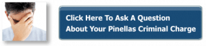 Ask a question about your pinellas criminal charge